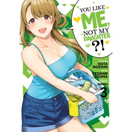 You Like Me, Not My Daughter?! (Manga) Vol. 3