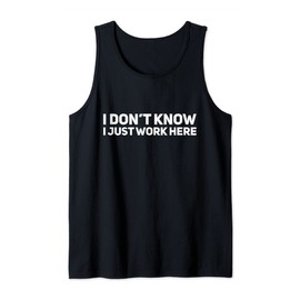 I don't know I just work here Tank Top
