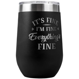 It's Fine I'm Fine Everything is Fine 16-oz Travel Stemless Wine Tumbler- Funny Gifts for Her, For Mom, For Overwhelmed Men and Women - 16-oz Black Travel Stemless Wine Tumbler