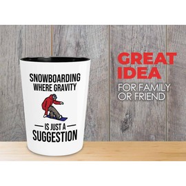 Snowboarding Shot Glass 1.5oz - Snowboarding Where gravity - Ski Snowboard Goggles Snowboarder Skiing Snowboarding Gift Skiers Hiking Mountain Snowboarding