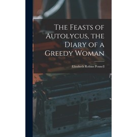 The Feasts of Autolycus, the Diary of a Greedy Woman