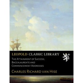 The Attainment of Success; Baccalaureate and Commencement Addresses