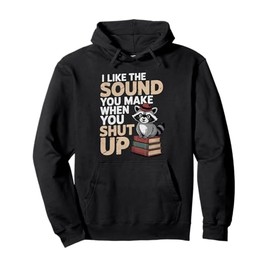 I Like The Sound You Make When You Shut Up Sarcastic Raccoon Pullover Hoodie