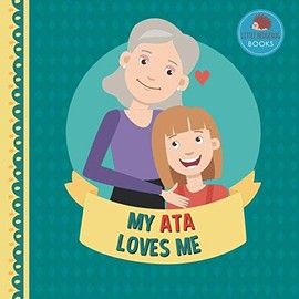 My Ata Loves Me: A Picture Book for Young Children and Grandparents; Girl Version