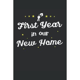 First Year In Our First House Couples & New Home Owners Gift: Lined Notebook Journal To Do Exercise Book Or Diary (6" x 9"inch) with 120 pages