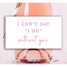 I Can't Say I Do Without You Bridesmaid Proposal Mini Champagne Labels - Set of 8 (Pink)