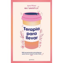 Terapia para llevar. 100 herramientas psicológicas para llevar mejor tu día a día