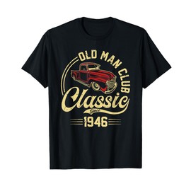 Born in 1946 Old Man Club Classic Car Truck Built In the 40s T-Shirt