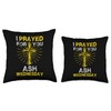 Ash Wednesday I Prayed For You Religious Quote Throw Pillow