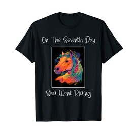 On The Seventh Day God Went Riding ' Horse Riders ' Funny T-Shirt