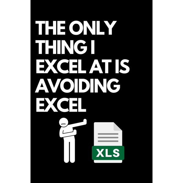 The Only Thing I Excel At Is Avoiding Excel: A