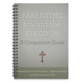 Parenting Toward the Kingdom: A Companion Guide