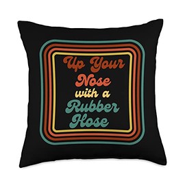 Up Your Nose with a Rubber Hose Funny Retro Sarcastic Saying Throw Pillow