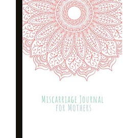 Miscarriage Journal For Mothers: Overcoming Grief - Moving Forward But Not Forgetting. Lined Pages, Mood Tracking, Memories & Gratitude Prompts, Grief Worksheets, Quotes & More!