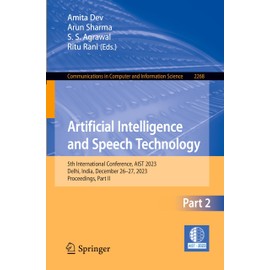 Artificial Intelligence and Speech Technology: 5th International Conference, AIST 2023, Delhi, India, December 26–27, 2023, Proceedings, Part II ... Computer and Information Science, Band 2268)