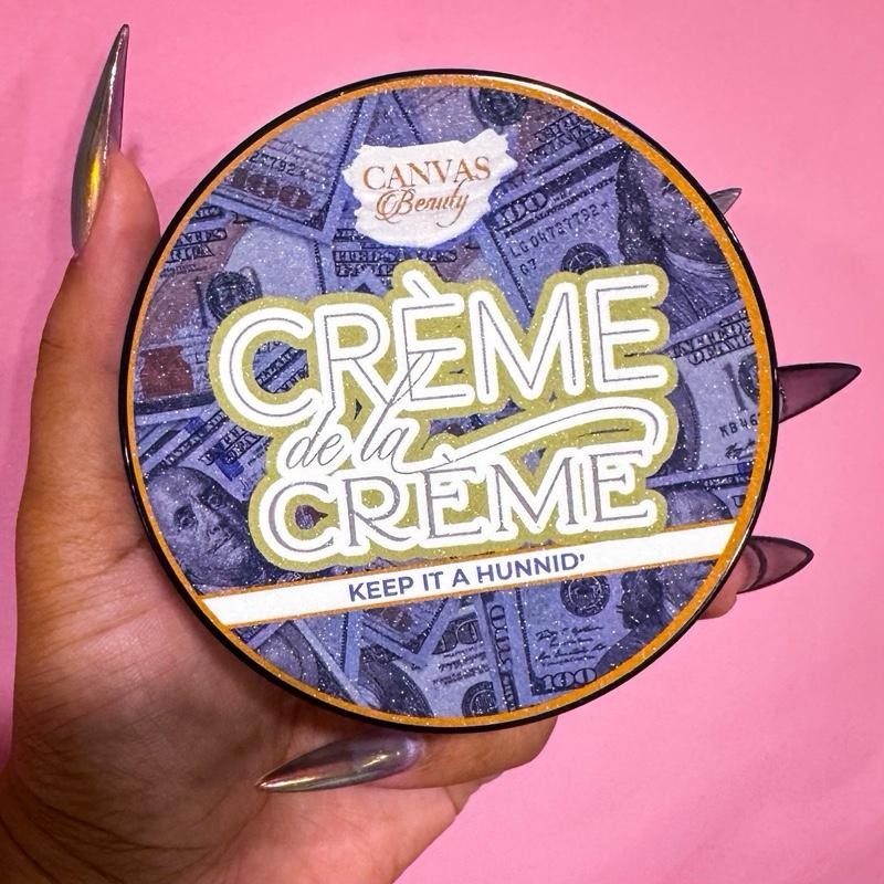 CANVAS BEAUTY: CRÈME DE LA CRÈME:_Keep It A Hunnid