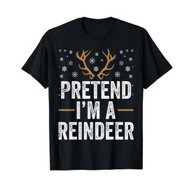 Pretend I'm A Reindeer Funny Lazy Christmas Costume T-Shirt