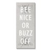 Stupell Industries Bee Nice Buzz Off Bumble Insect Humor Sign