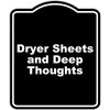 Dryer Sheets and Deep Thoughts Black Funny Aluminum Composite Sign