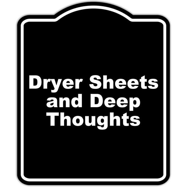 Dryer Sheets and Deep Thoughts Black Funny Aluminum Composite Sign