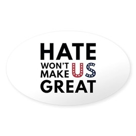 CafePress Hate Won't Make US Great Oval Car Bumper Sticker