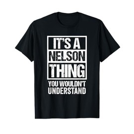 It's A Nelson Thing You Wouldn't Understand - Family Name T-Shirt
