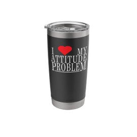 I Love My Attitude Problem I Heart My Attitude Problem Stainless Steel Insulated Tumbler