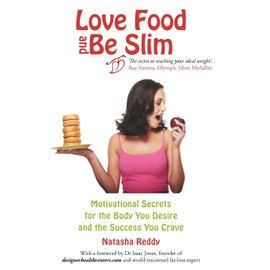 Love Food and Be Slim: Motivational Secrets for the Body You Desire and the Success You Crave