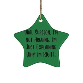 Useful Oral Surgeon Gifts, Oral Surgeon. I'm not Arguing. I'm Just, Birthday Star Ornament for Oral Surgeon from Team Leader, Christmas Ornaments, Funny, Gag Gifts, Novelty Gifts,