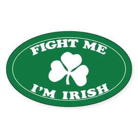 CafePress Fight Me I'm Irish Oval Sticker Oval Car Bumper Sticker
