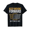 Keep Moving Forward Quitting Is Not Good Positive Quote T-Shirt