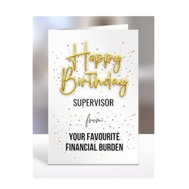 Happy Birthday Supervisor from your favourite financial burden card, present, gifts for men, women, female, male, funny, joke, silly, gag, A5-132_196