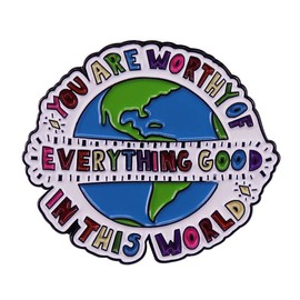 You are worthy of everything good in this world Enamel Lapel Pin badge brooch