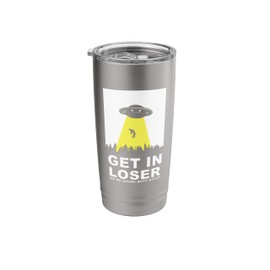 UFO Alien abduction Get In Loser We're Doing Butt Stuff Stainless Steel Insulated Tumbler