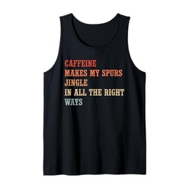 Caffeine Makes My Spurs Jingle Coffee Funny Western Lover Tank Top