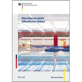 Betreibermodelle öffentlicher Bäder: Wirkung von Betreibermodellen auf die Betriebsführung, Personalwirtschaft und Sportnachfrage (Schriftenreihe des Bundesinstituts für Sportwissenschaft)