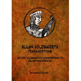 ALLAN HOLDSWORTH - TRANSCRIPTIONS: EXPLORE HOLDSWORTH'S UNIQUE APPROACH TO MELODY AND PHRASING
