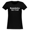 Boundaries Are Cool - Women's Soft & Comfortable Junior Cut