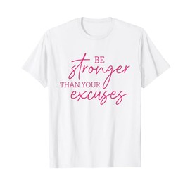 Be Stronger Than Your Excuses Shirt Workout Shirt Women Men T-Shirt