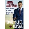 Bowl. Sleep. Repeat.: Inside the World of England's Greatest-Ever Bowler