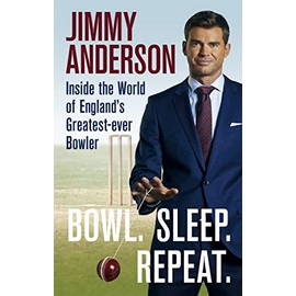 Bowl. Sleep. Repeat.: Inside the World of England's Greatest-Ever Bowler