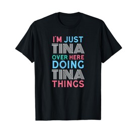I'm Just Tina Over Here Doing Tina Things Name T-Shirt