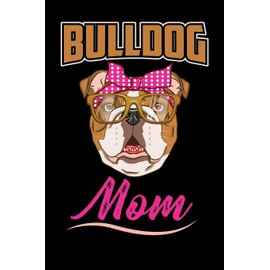 Bulldog Mom: English Bulldog Notebook Ruled Lined Paper (6" x 9" 120 pages) | Cute Bulldog Daily Journal, Diary | Birthday & Christmas Gift Idea
