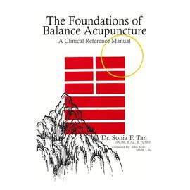 The Foundations of Balance Acupuncture: A Clinical Reference Manual