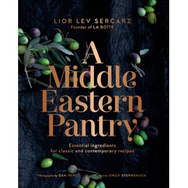 A Middle Eastern Pantry: Essential Ingredients for Classic and Contemporary Recipes: A Cookbook
