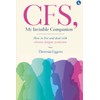  CFS, My Invisible Companion - How to Live and