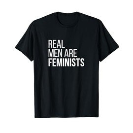 Real Men Are Feminists Cool Feminism quotes gifts #1 T-Shirt