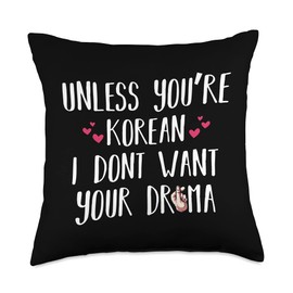 Unless You're Korean I Don't Want Your Drama Culture Lover Throw Pillow