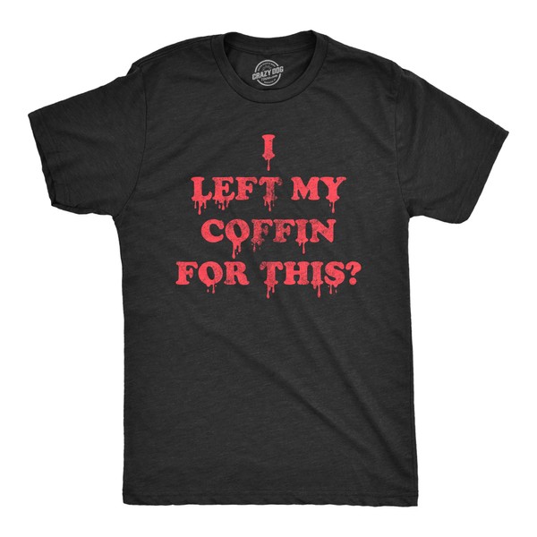 Mens I Left My Coffin for This T Shirt Funny
