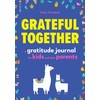 Grateful Together: A Gratitude Journal for Kids and Their Parents